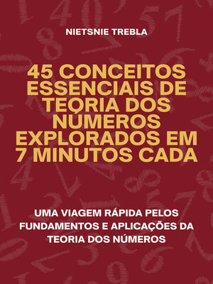 cover image of 45 Conceitos Essenciais de Teoria dos Números Explorados em 7 Minutos Cada